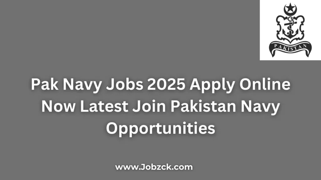 Pak Navy Jobs 2025 Apply Online Now Latest Join Pakistan Navy Opportunities